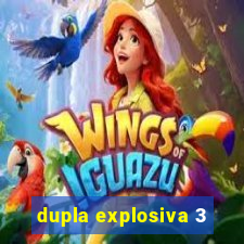 dupla explosiva 3